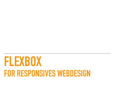 FLEXBOX FOR RESPONSIVES WEBDESIGN FLEXBOX — @MITTLMEDIEN  ABOUT ME