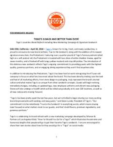 FOR IMMEDIATE RELEASE  TOGO’S IS BACK AND BETTER THAN EVER! Togo’s Launches Brand Refresh Including New Marketing Campaign & Signature Sandwich SAN JOSE, California – April 30, 2018 –​ ​Togo’s​, known for