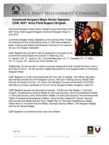 Command Sergeant Major Dexter Speights CSM, 403rd Army Field Support Brigade Command Sergeant Major Dexter Speights assumed duties of the 403rd Army Field Support Brigade Command Sergeant Major in July[removed]Command Serg
