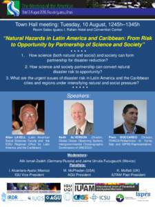 Town Hall meeting: Tuesday, 10 August, 1245h–1345h Room Salao Iguacu I, Rafain Hotel and Convention Center “Natural Hazards in Latin America and Caribbean: From Risk to Opportunity by Partnership of Science and Socie