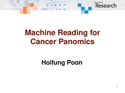 Machine Reading for Cancer Panomics Hoifung Poon 1