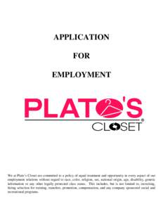 APPLICATION FOR EMPLOYMENT We at Plato’s Closet are committed to a policy of equal treatment and opportunity in every aspect of our employment relations without regard to race, color, religion, sex, national origin, ag