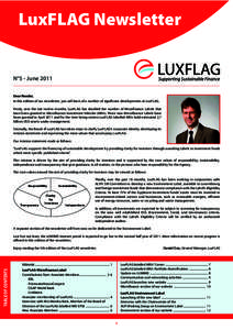 LuxFLAG Newsletter  N°5 - June 2011 Dear Reader, In this edition of our newsletter, you will learn of a number of significant developments at LuxFLAG. Firstly, over the last twelve months, LuxFLAG has doubled the number