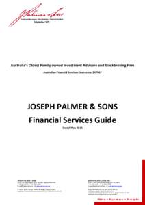 Australia’s Oldest Family owned Investment Advisory and Stockbroking Firm Australian Financial Services Licence noJOSEPH PALMER & SONS Financial Services Guide Dated May 2015