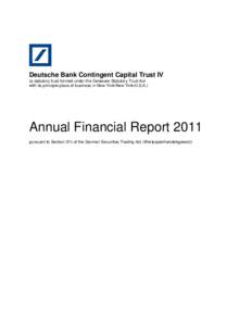 Deutsche Bank Contingent Capital Trust IV (a statutory trust formed under the Delaware Statutory Trust Act with its principle place of business in New York/New York/U.S.A.) Annual Financial Report 2011 pursuant to Sectio