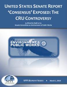 UNITED STATES SENATE REPORT ‘CONSENSUS’ EXPOSED: THE CRU CONTROVERSY by Minority Staff of the  Senate Committee on Environment & Public Works