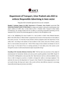Department of Transport, Uttar Pradesh asks ASCI to enforce Responsible Advertising in Auto sector Requests ASCI to blacklist agencies that are non-compliant Mumbai / Lucknow, August 13, 2015: Department of Transport, Ut