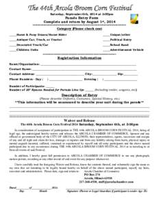 The 44th Arcola Broom Corn Festival Saturday, September 6th, 2014 at 3:00pm Parade Entry Form Complete and return by August 1st, 2014 ******************************************************************************