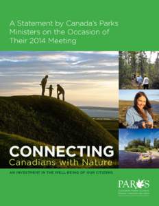 A Statement by Canada’s Parks Ministers on the Occasion of Their 2014 Meeting CONNECTING Canadians with Nature