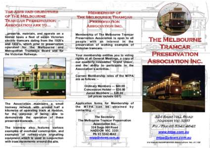 The aims and objectives of The Melbourne Tramcar Preservation Association are topreserve, maintain, and operate on a limited basis a fleet of seven Victorian