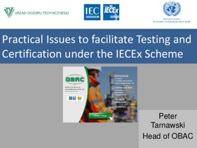 Practical Issues to facilitate Testing and Certification under the IECEx Scheme Peter Tarnawski Head of OBAC