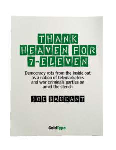 THANK HEAVEN FOR 7-ELEVEN Democracy rots from the inside out as a nation of telemarketers and war criminals parties on