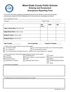 Clear Form  Miami-Dade County Public Schools Bullying and Harassment Anonymous Reporting Form If you have information regarding bullying/harassment and would like to report this information
