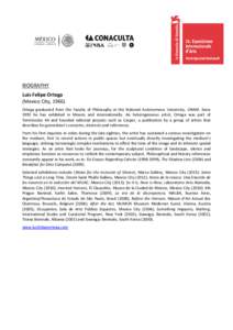 BIOGRAPHY Luis Felipe Ortega (Mexico City, 1966) Ortega graduated from the Faculty of Philosophy at the National Autonomous University, UNAM. Since 1993 he has exhibited in Mexico and internationally. An heterogeneous ar