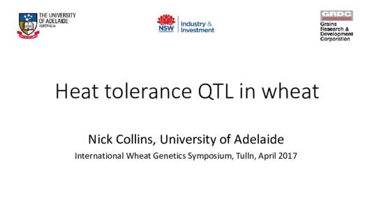 Heat tolerance QTL in wheat Nick Collins, University of Adelaide International Wheat Genetics Symposium, Tulln, April 2017 Impact of heat waves on wheat yield in southern Australia