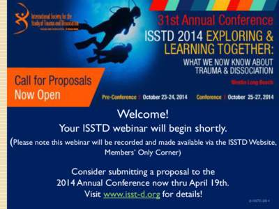 Welcome! Your ISSTD webinar will begin shortly. (Please note this webinar will be recorded and made available via the ISSTD Website, Members’ Only Corner)  Consider submitting a proposal to the