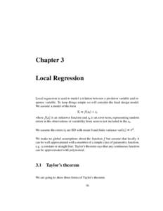 Chapter 3 Local Regression Local regression is used to model a relation between a predictor variable and response variable. To keep things simple we will consider the fixed design model. We assume a model of the form  