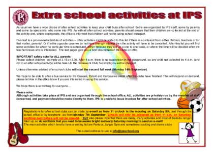 As usual we have a wide choice of after school activities to keep your child busy after school. Some are organized by IPS staff, some by parents and some by specialists who come into IPS. As with all after school activit