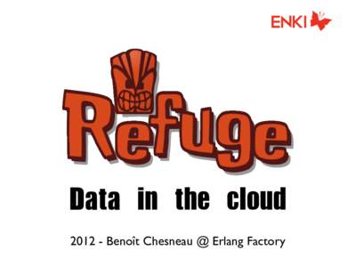 Data	 in	 the	 cloudBenoît Chesneau @ Erlang Factory • I’m benoitc • web craftsman since 1995 • Apache Couchdb developer