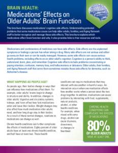 BRAIN HEALTH:  Medications’ Effects on Older Adults’ Brain Function This brochure discusses medications’ cognitive side effects. Understanding potential problems that some medications cause can help older adults, f