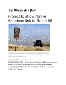 Project to show Native American link to Route 66 By Associated Press November 19, 2014  ALBUQUERQUE, N.M. — Greasy diners, big-finned Cadillacs, mom-and-pop