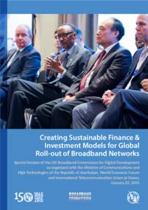 Creating Sustainable Finance & Investment Models for Global Roll-out of Broadband Networks Special Session of the UN Broadband Commission for Digital Development co-organized with the Ministry of Communications and High 