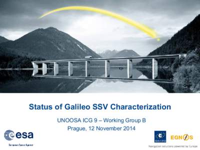 Status of Galileo SSV Characterization UNOOSA ICG 9 – Working Group B Prague, 12 November 2014 Navigation solutions powered by Europe  Outline
