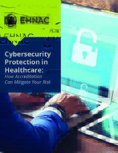 Cybersecurity Protection in Healthcare: How Accreditation Can Mitigate Your Risk