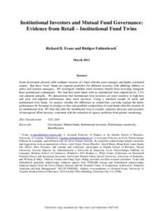 Institutional Investors and Mutual Fund Governance: Evidence from Retail – Institutional Fund Twins Richard B. Evans and Rüdiger Fahlenbrach* March 2012