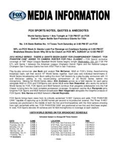 FOX SPORTS NOTES, QUOTES & ANECDOTES World Series Game 1 Airs Tonight at 7:30 PM ET on FOX Detroit Tigers Battle San Francisco Giants for Title No. 3 K-State Battles No. 14 Texas Tech Saturday at 3:00 PM ET on FOX NFL on