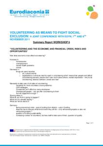 VOLUNTEERING AS MEANS TO FIGHT SOCIAL EXCLUSION: A JOINT CONFERENCE WITH EDYN, 7TH AND 8TH NOVEMBER 2011 Summary Report WORKSHOP 6 “VOLUNTEERING AND THE ECONOMIC AND FINANCIAL CRISIS, RISKS AND OPPORTUNITIES”