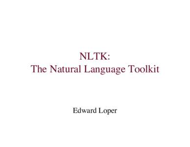 NLTK: The Natural Language Toolkit Edward Loper  Natural Language Processing