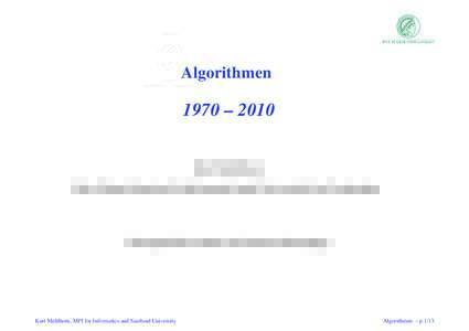 Algorithmen  1970 – 2010 Kurt Mehlhorn Max-Planck-Institut f¨ur Informatik und Universit¨at des Saarlandes