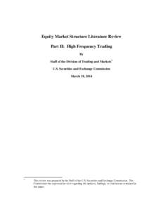 Equity Market Structure Literature Review Part II: High Frequency Trading By Staff of the Division of Trading and Markets 1 U.S. Securities and Exchange Commission March 18, 2014