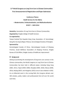 11th World Congress on Long Term Care in Chinese Communities First Announcement of Registration and Paper Submission Conference Theme: Health Services for the Elderly —Modernization, Professionalization, and Multicultu