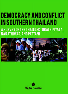 Democracy and Conflict in Southern Thailand A Survey of the Thai Electorate in Yala, Narathiwas, and Pattani  Report Author: