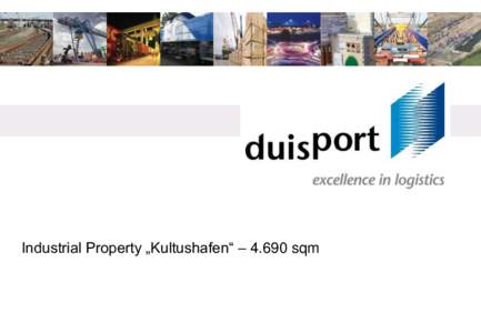 Industrial Property „Kultushafen“ – 4.690 sqm  Real estate and logistic service in the heart of the Ruhr Area duisport - Multimodal logistics hub, European gateway and synonym for optimal logistic processes. We ar