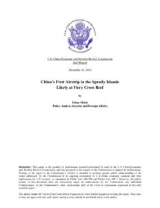 U.S.-China Economic and Security Review Commission Staff Report December 18, 2014 China’s First Airstrip in the Spratly Islands Likely at Fiery Cross Reef