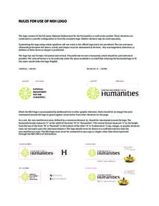 RULES FOR USE OF NEH LOGO  The logo consists of the full name, National Endowment for the Humanities, as well as the symbol. These elements are combined in a specific configuration to form the complete logo. Neither elem