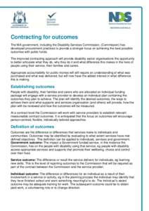 Contracting for outcomes The WA government, including the Disability Services Commission, (Commission) has developed procurement practices to provide a stronger focus on achieving the best possible outcomes with public f