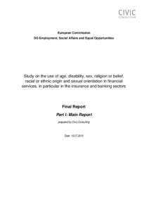European Commission DG Employment, Social Affairs and Equal Opportunities Study on the use of age, disability, sex, religion or belief, racial or ethnic origin and sexual orientation in financial services, in particular 