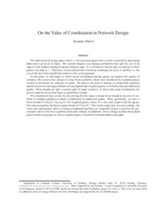 On the Value of Coordination in Network Design Susanne Albers∗ Abstract We study network design games where n self-interested agents have to form a network by purchasing links from a given set of edges. We consider Sha