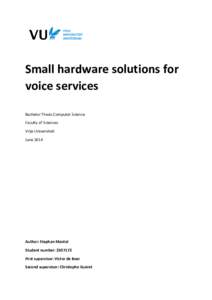 Small hardware solutions for voice services Bachelor Thesis Computer Science Faculty of Sciences Vrije Universiteit June 2014