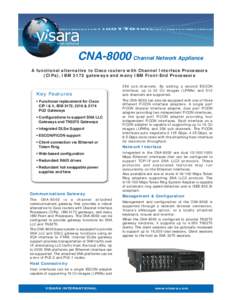CNA-8000 Channel Network Appliance A functional alternative to Cisco routers with Channel Interface Processors (CIPs), IBM 3172 gateways and many IBM Front-End Processors Key Features • Functional replacement for Cisco