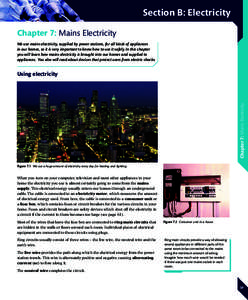 Section B: Electricity Chapter 7: Mains Electricity We use mains electricity, supplied by power stations, for all kinds of appliances in our homes, so it is very important to know how to use it safely. In this chapter yo