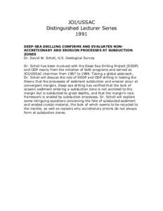 JOI/USSAC Distinguished Lecturer Series 1991 DEEP-SEA DRILLING CONFIRMS AND EVALUATES NONACCRETIONARY AND EROSION PROCESSES AT SUBDUCTION ZONES Dr. David W. Scholl, U.S. Geological Survey
