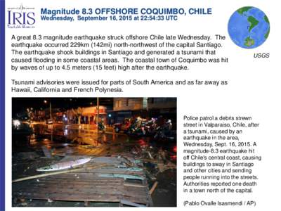 Magnitude 8.3 OFFSHORE COQUIMBO, CHILE Wednesday, September 16, 2015 at 22:54:33 UTC A great 8.3 magnitude earthquake struck offshore Chile late Wednesday. The earthquake occurred 229km (142mi) north-northwest of the cap