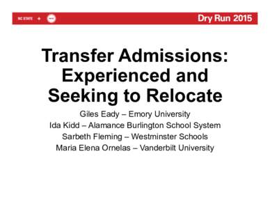 Transfer Admissions: Experienced and Seeking to Relocate Giles Eady – Emory University Ida Kidd – Alamance Burlington School System Sarbeth Fleming – Westminster Schools