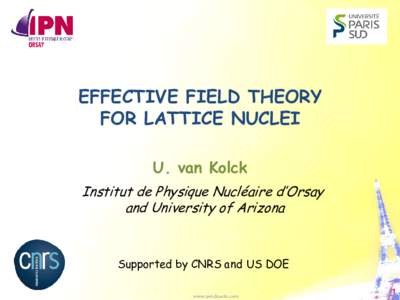 EFFECTIVE FIELD THEORY FOR LATTICE NUCLEI U. van Kolck Institut de Physique Nucléaire d’Orsay and University of Arizona