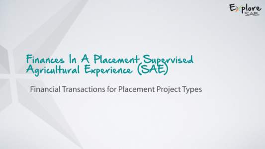 Finances In A Placement Supervised Agricultural Experience (SAE) Financial Transactions for Placement Project Types Resources For A Placement SAE